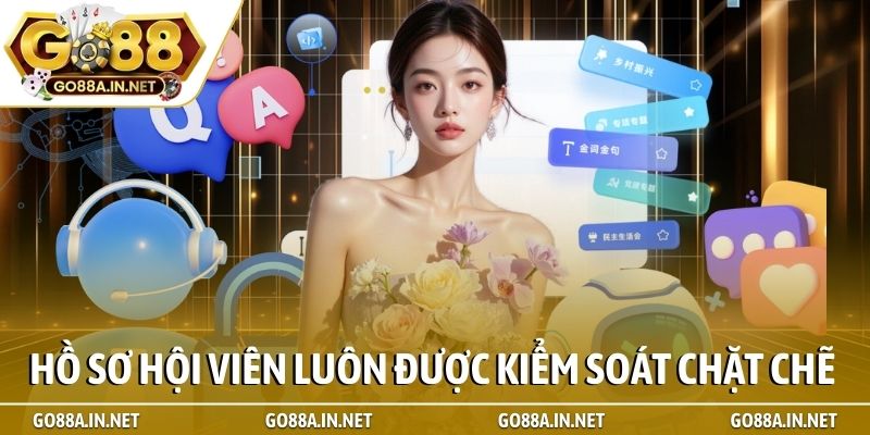 Hồ sơ hội viên luôn được kiểm soát chặt chẽ