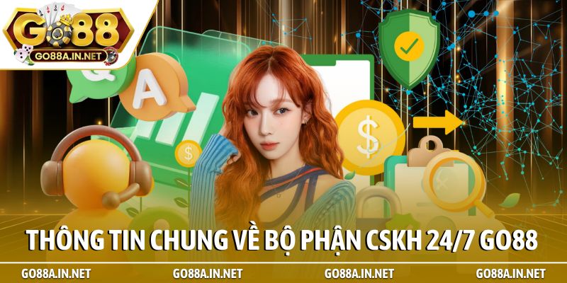CSKH 24/7 GO88 1 Thông tin chung về bộ phận CSKH 24/7 Go88