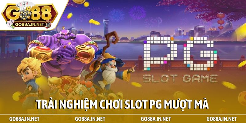 Trải nghiệm chơi slot PG mượt mà